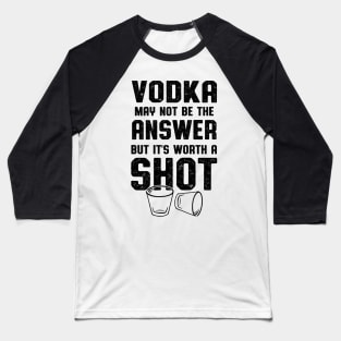 Vodka Worth A Shot Vodka Lover Baseball T-Shirt